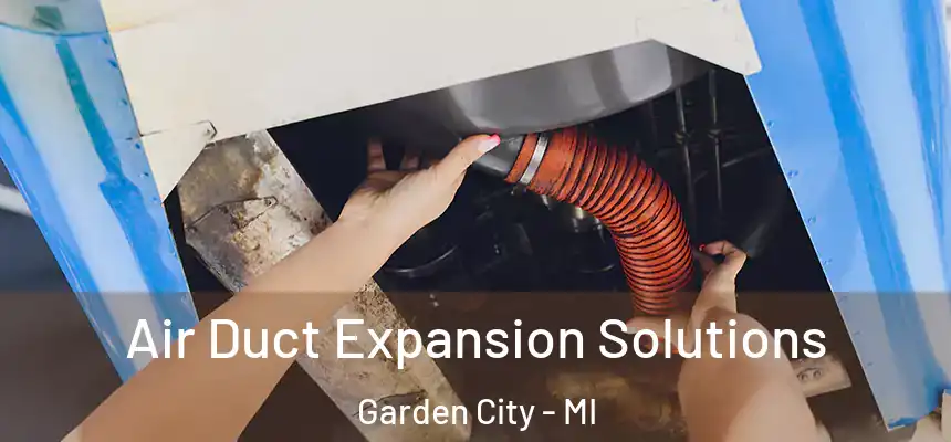  Air Duct Expansion Solutions Garden City - MI