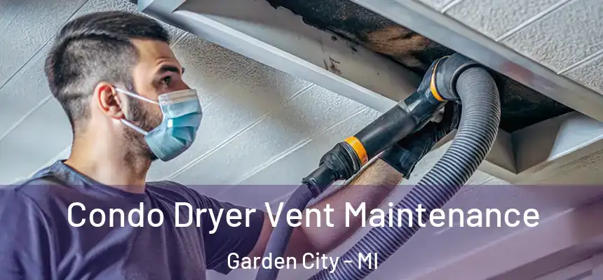 Condo Dryer Vent Maintenance Garden City - MI
