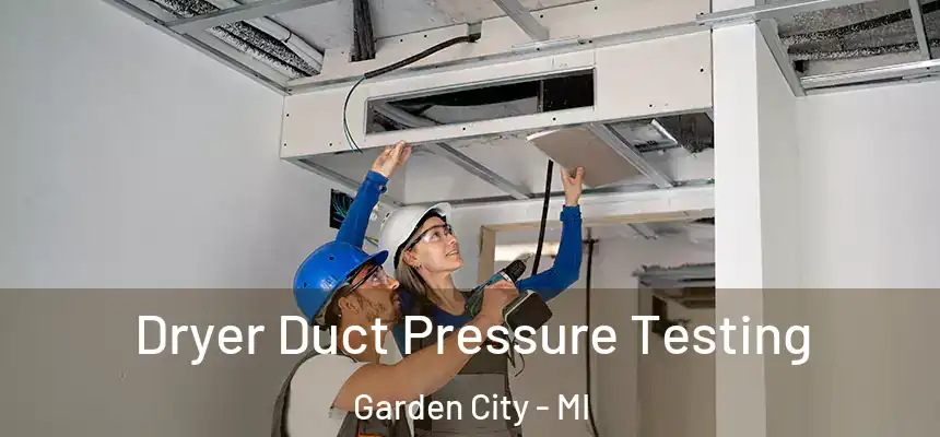  Dryer Duct Pressure Testing Garden City - MI