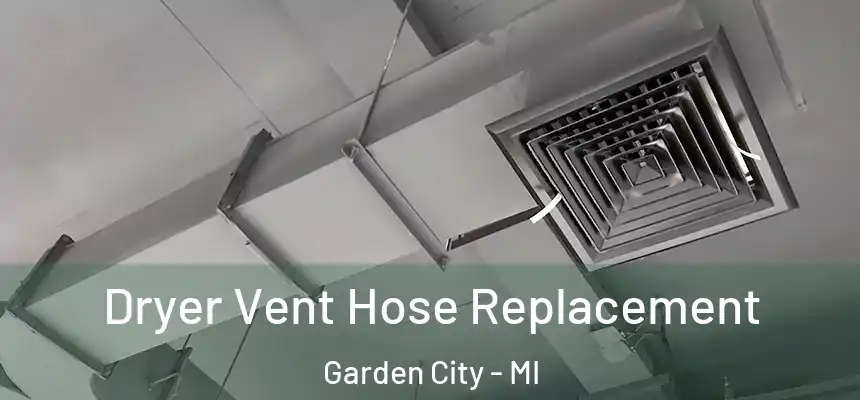  Dryer Vent Hose Replacement Garden City - MI