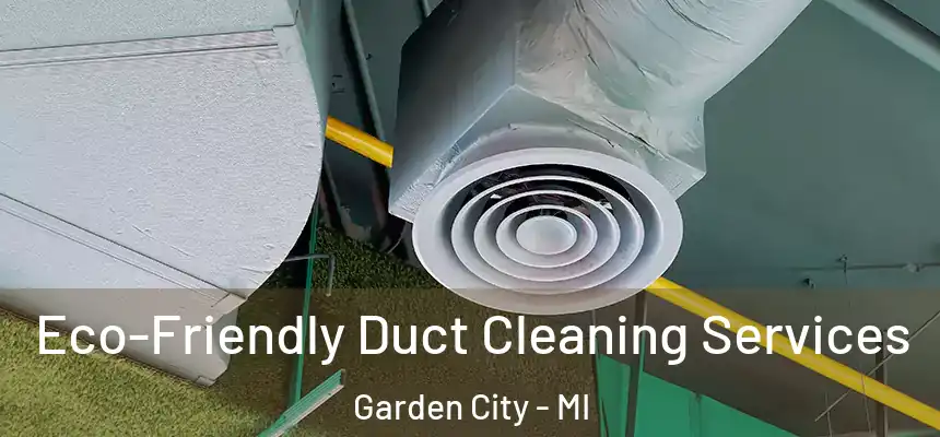 Eco-Friendly Duct Cleaning Services Garden City - MI