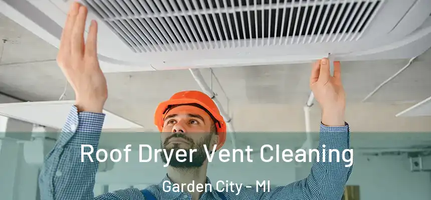 Roof Dryer Vent Cleaning Garden City - MI